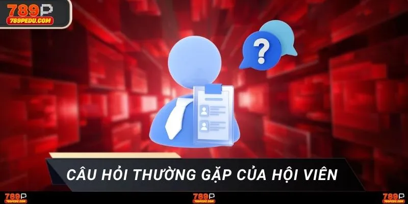 Câu hỏi thường gặp của hội viên
