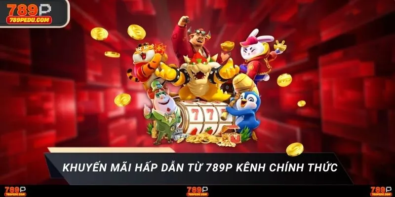 Khuyến mãi hấp dẫn từ 789P kênh chính thức