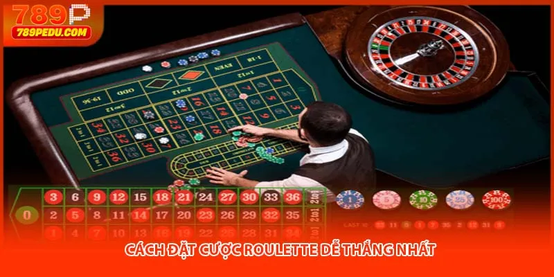 Cách đặt cược Roulette dễ thắng nhất