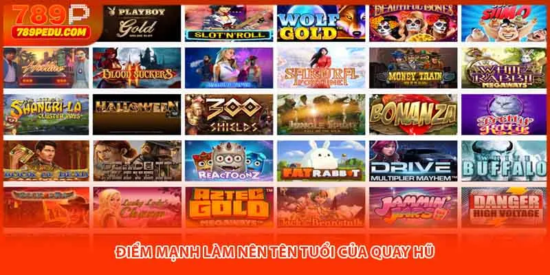 Điểm mạnh làm nên tên tuổi của quay hũ