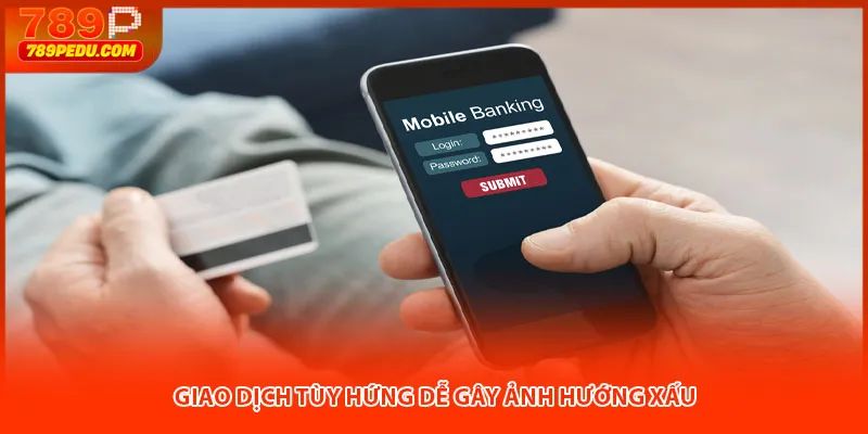 Giao dịch tùy hứng dễ gây ảnh hướng xấu