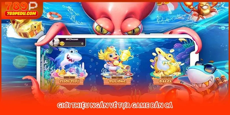 Giới thiệu ngắn về tựa game bắn cá