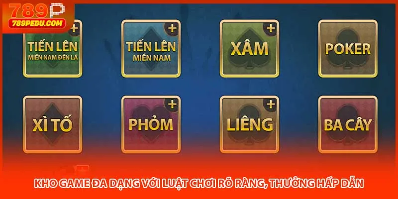 Kho game đa dạng với luật chơi rõ ràng, thưởng hấp dẫn