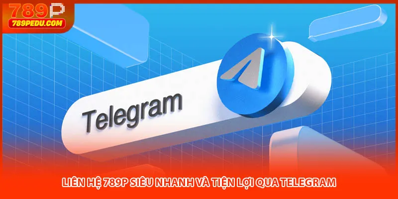 Liên hệ 789P siêu nhanh và tiện lợi qua Telegram