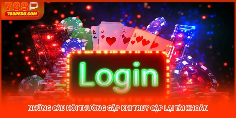 Những câu hỏi thường gặp khi truy cập lại tài khoản